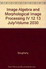Image Algebra and Morphological Image Processing IV 12 13 July/Volume 2030