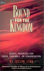 Bound for the Kingdom Gospel Favorites for Choir Ensemble or Congregation  Arranged for Use in Medleys or Individually