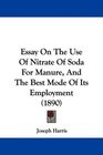 Essay On The Use Of Nitrate Of Soda For Manure And The Best Mode Of Its Employment