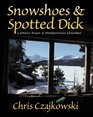 Snowshoes and Spotted Dick Letters from a Wilderness Dweller