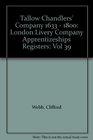 Tallow Chandlers' Company 1633  1800 London Livery Company Apprentizeships Registers Vol 39