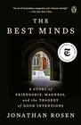 The Best Minds A Story of Friendship Madness and the Tragedy of Good Intentions