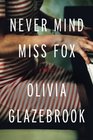 Never Mind Miss Fox A Novel