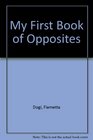My First Book of Opposites