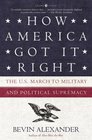 How America Got It Right The US March to Military and Political Supremacy