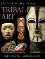 Tribal Art The Essential World Guide