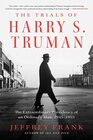 The Trials of Harry S Truman The Extraordinary Presidency of an Ordinary Man 1945  1953