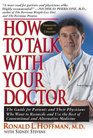 How to Talk with Your Doctor The Guide for Patients and Their Physicians Who Want to Reconcile and Use the Best of Conventional and Alternative Medicine