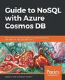 Guide to NoSQL with Azure Cosmos DB Work with the massively scalable Azure database service with JSON C LINQ and NET Core 2