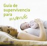 Guia de supervivencia para mamas/ New Mother's Survival Guide