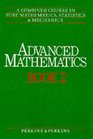 Advanced Mathematics A Combined Course in Pure Mathematics Statistics and Mechanics