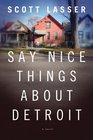 Say Nice Things About Detroit A Novel