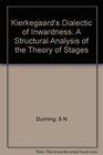 Kierkegaard's Dialectic of Inwardness A Structural Analysis of the Theory of Stages