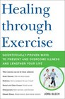 Healing through Exercise ScientificallyProven Ways to Prevent and Overcome Illness and Lengthen Your Life