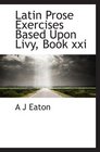 Latin Prose Exercises Based Upon Livy Book xxi
