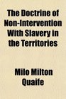 The Doctrine of NonIntervention With Slavery in the Territories