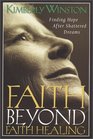 Faith Beyond Faith Healing  Finding Hope After Shattered Dreams