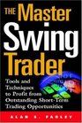 The Master Swing Trader: Tools and Techniques to Profit from Outstanding Short-Term Trading Opportunities