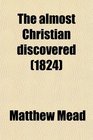 The almost Christian discovered (1824)