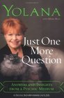 Just One More Question Answers and Insights from a Psychic Medium