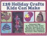128 Holiday Crafts Kids Can Make