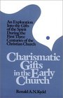 Charismatic Gifts in the Early Church An Exploration into the Gifts of the Spirit During the First Three Centuries of the Christian Church