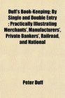 Duff's BookKeeping By Single and Double Entry  Practically Illustrating Merchants' Manufacturers' Private Bankers' Railroad and National