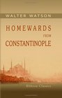 Homewards from Constantinople Comprising Incidental Notices of Gallipoli the Dardanelles the Islands and Coasts of the gan and Malta Together with  and a Passing Visit to Italy and Switzerland