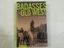 Badasses of the Old West True Stories of Outlaws on the Edge