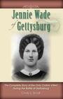 Jennie Wade of Gettysburg The Complete Story of the Only Civilian Killed During the Battle of Gettysburg