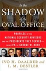 In the Shadow of the Oval Office Profiles of the National Security Advisers and the Presidents They ServedFrom JFK to George W Bush