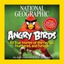 National Geographic Angry Birds 50 True Stories of the Fed Up Feathered and Furious