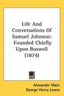 Life And Conversations Of Samuel Johnson Founded Chiefly Upon Boswell