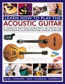 How to Play the Acoustic Guitar A Complete Practical Guide With 750 StepByStep Photographs Illustrations And Musical Exercises Includes Blues Country Jazz Classical And Flamenco