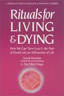 Rituals for Living and Dying From Life's Wounds to Spiritual Awakening