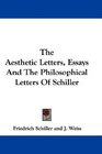 The Aesthetic Letters Essays And The Philosophical Letters Of Schiller