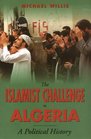 The Islamist Challenge in Algeria A Political History