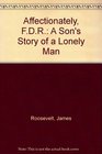 Affectionately FDR A Son's Story of a Lonely Man