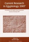 Current Research in Egyptology 2007 Proceedings of the Eighth Annual Conference