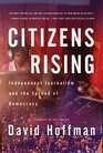 Citizens Rising Independent Journalism and the Spread of Democracy