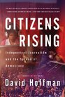Citizens Rising Independent Journalism and the Spread of Democracy