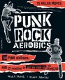 Punk Rock Aerobics 75 Killer Moves 50 Punk Classics and 25 Reasons to Get Off Your Ass and Exercise