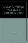 Beyond Perestroika The Future of Gorbachev's U S S R