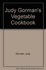 Judy Gorman's Vegetable Cookbook