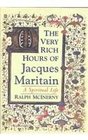 The Very Rich Hours of Jacques Maritain A Spiritual Life