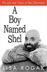 A Boy Named Shel: The Life and Times of Shel Silverstein