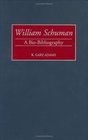 William Schuman  A BioBibliography