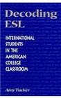 Decoding ESL International Students in the American College Classroom