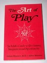 The Art of Play An Adult's Guide to Reclaiming Imagination and Spontaneity