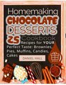 Homemaking chocolate desserts Cookbook 25 recipes for your perfect taste brownies pies muffins candies cakes